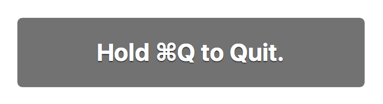 Warning: Hold ⌘Q to Quit.